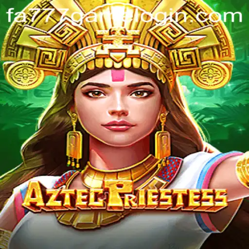 Discovering the Thrills of AztecPriestess on FA777.COM